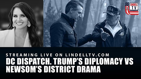 Trump’s Diplomacy vs. Newsom’s District Drama