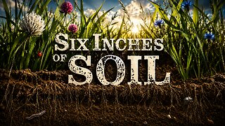 Six Inches Of Soil Documentary (Video)