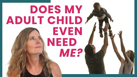 What Your Adult Child REALLY Needs From You (It's Not What You Think!)