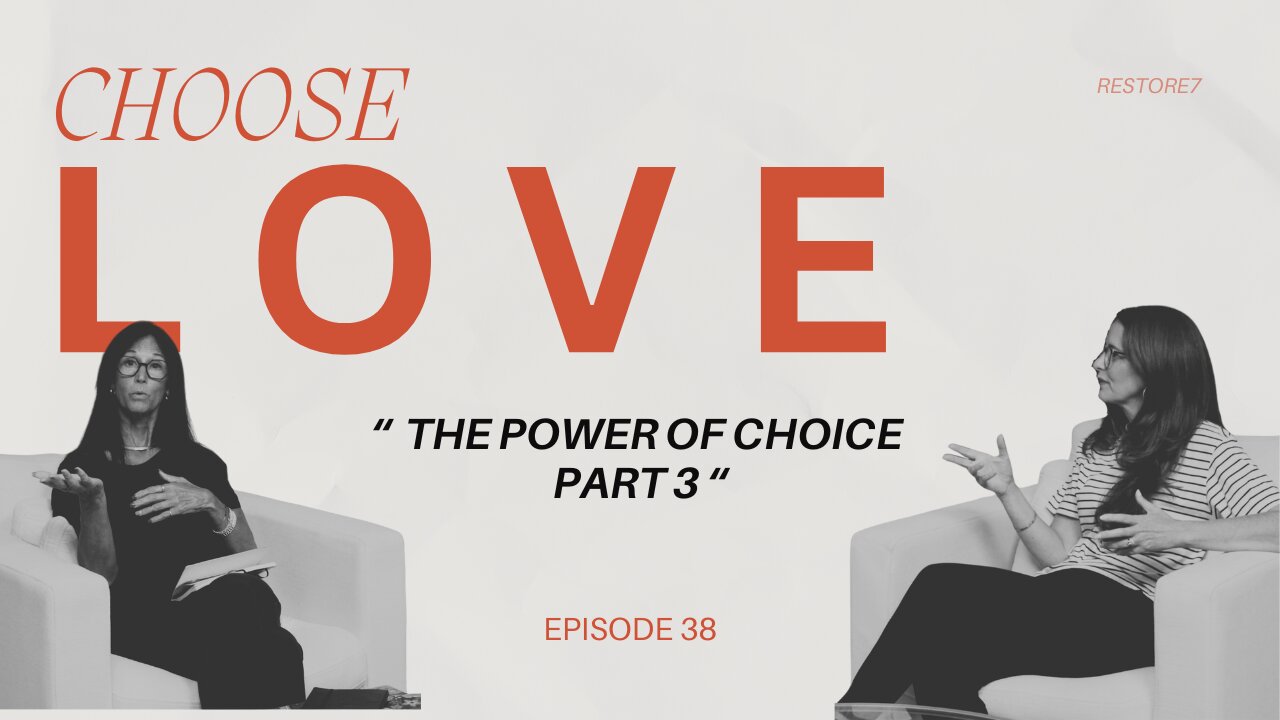 Choose LOVE - Episode 38 - The Power of Choice Part 3