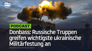 Donbass: Russische Truppen greifen wichtigste ukrainische Militärfestung an