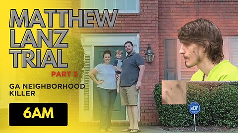 GA V Matthew Lanz | The Neighborhood Killer Trial Part 3