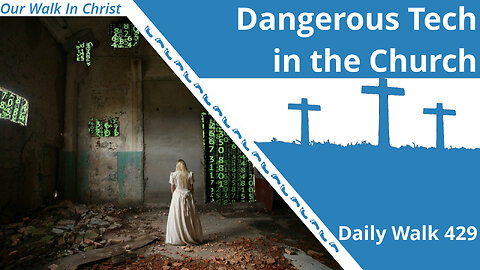 Dangerous Technology in the Church | Daily Walk 429