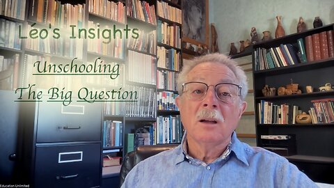 #5 Unschooling - Big Question? by Léo Gaumont