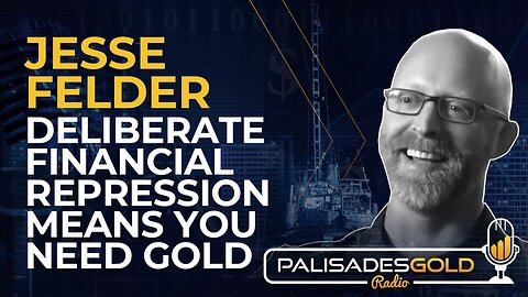 Jesse Felder: Deliberate Financial Repression Means You Need Gold