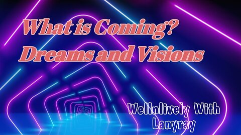 Whats Coming to Wellnlively With Lanyray "Dreams and Visions