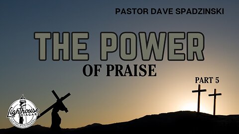 The Power: Of Praise - Pastor Dave Spadzinski