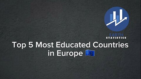 Top 5 Most Educated Countries in Europe...