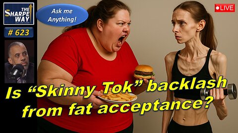 Sharpe Way No. 623! Is "Skinny Tok" a Backlash to Fat Acceptance? 🤔 LIVE Ask me Anything!