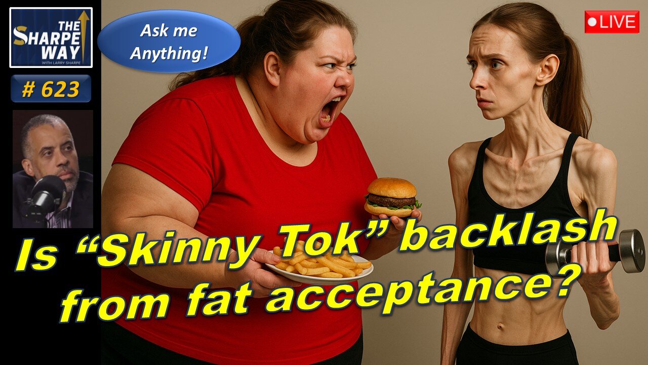 Sharpe Way No. 623! Is "Skinny Tok" a Backlash to Fat Acceptance? 🤔 LIVE Ask me Anything!