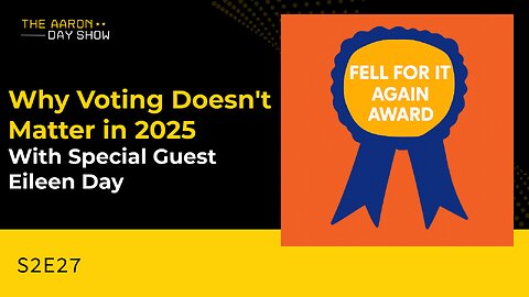 S2E27: Why Voting Doesn't Matter in 2025 Special Guest: Eileen Day