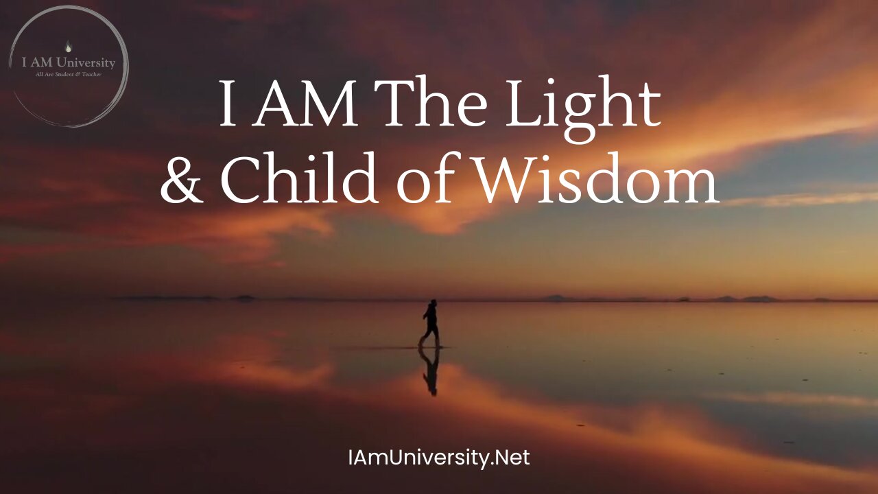 I Am The Light & Child of Wisdom