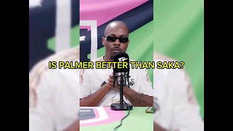 IS PALMER BETTER THAN SAKA?