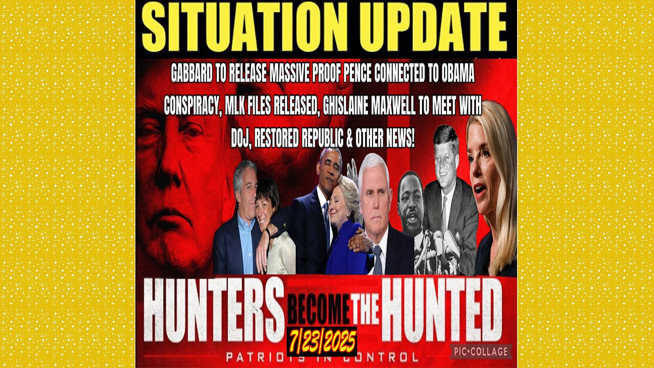 SITUATION UPDATE 7/23/25 - Mlk Files Released, Ghislaine Maxwell To Meet With Doj, Hunters Become The Hunted