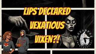 What the Hale$ LIPS DECLARED VEXATIOUS VIXEN?! & ANTI-HALES RUMBLE!!