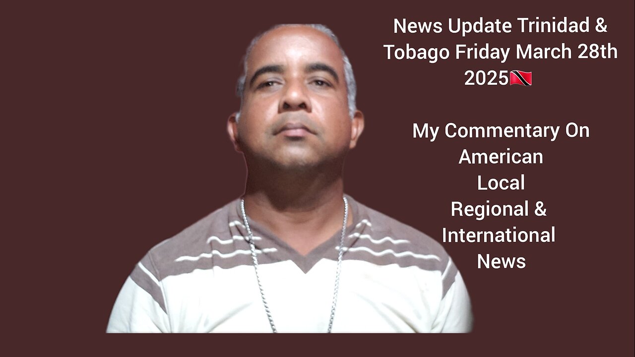 News Update Trinidad & Tobago Friday March 28th 2025