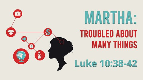 May 25, 2025 - Sunday PM MESSAGE - Martha: Troubled About Many Things (Luke 10:38-42)