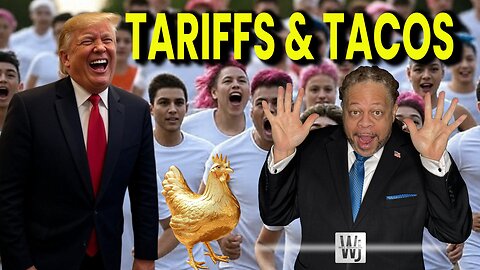 TARIFFS, TACOS & TRIGGERED LEFTISTS