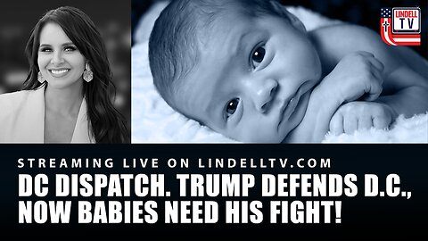 TRUMP DEFENDS D.C., NOW BABIES NEED HIS FIGHT!