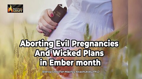 Aborting Evil Pregnancies and Wicked plans in ember month by Bishop Deborah Macfoy Akachukwu, Ph.D