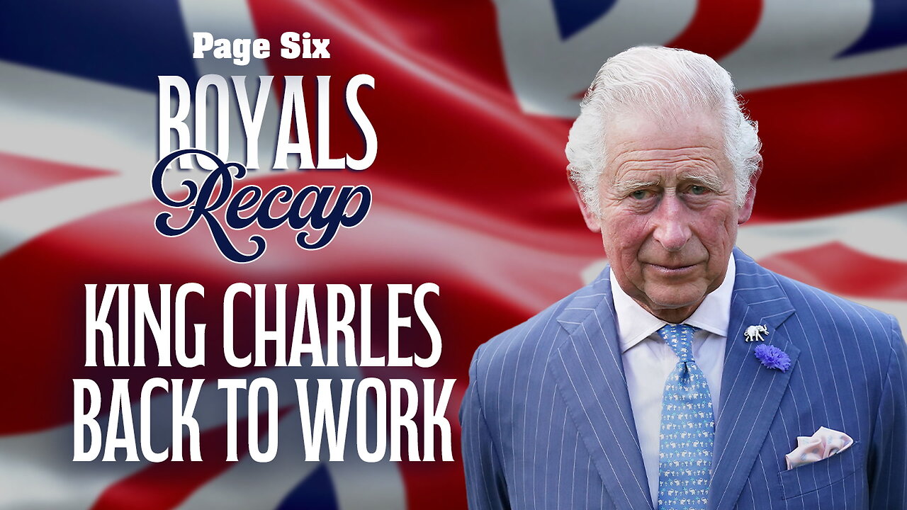 Royal's Recap: King Charles gets back to work, Prince Andrew's accuser says she's facing "days to live," more