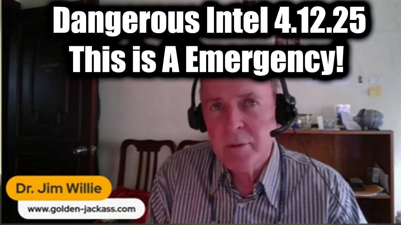 Dr. Jim Willie: Dangerous Intel 4.12.25 - This is A Worldwide Emergency!