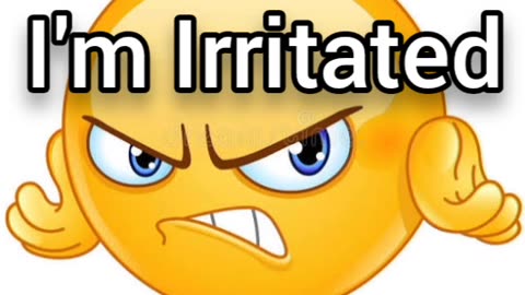 I'm Irritated