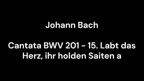 Cantata BWV 201 - 15. Labt das Herz, ihr holden Saiten a