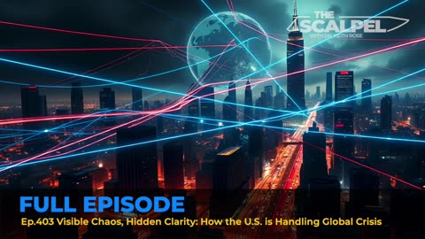 Ep.403 Visible Chaos, Hidden Clarity: How the U.S. is Handling Global Crisis