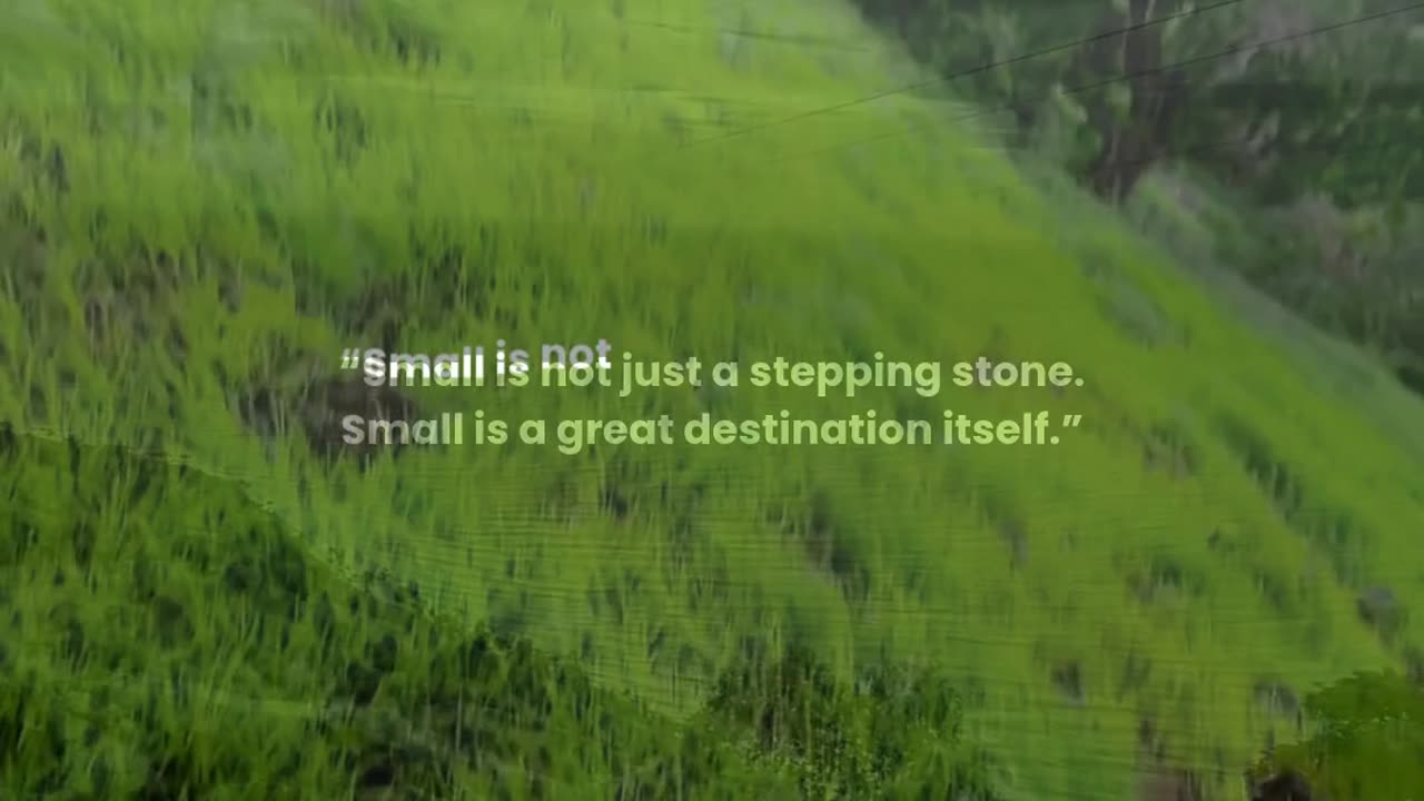 Small is not just a stepping stone. Small is a great destination itself.