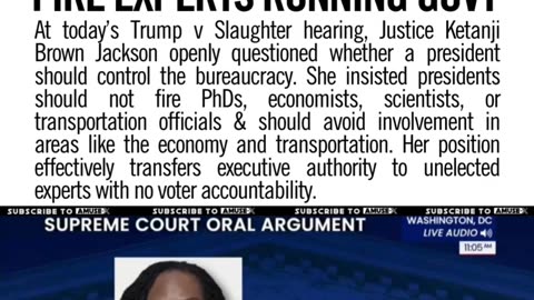 Justice Ketanji Brown Jackson told the Court that presidents should not be able to fire the PhDs & experts who run the government
