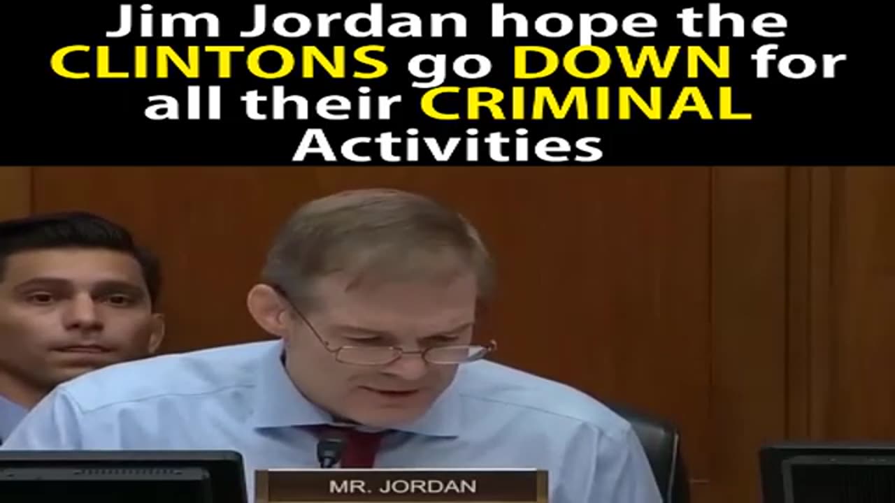 Jim Jordan hope the CLINTONS go DOWN for all their CRIMINAL Activities P1