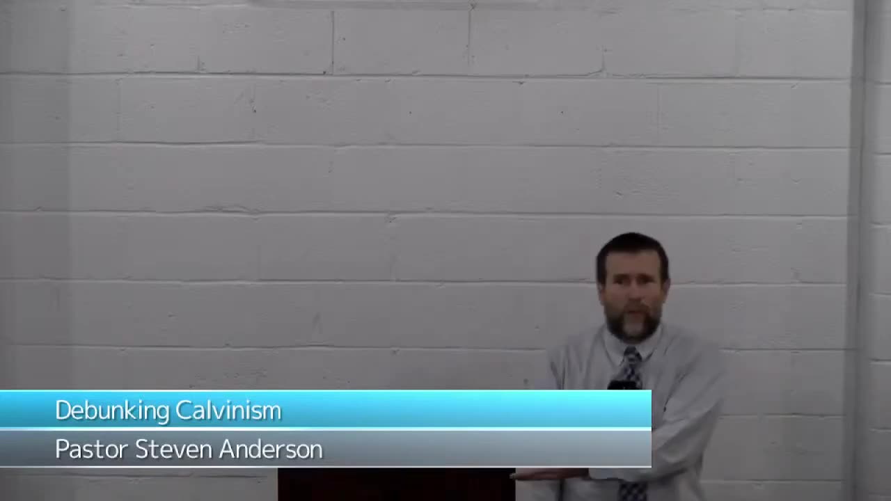 Calvinism Debunked - Pastor Steven Anderson