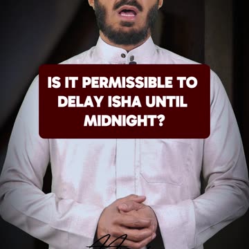 Is It Permissible to Delay Isha Until Midnight?