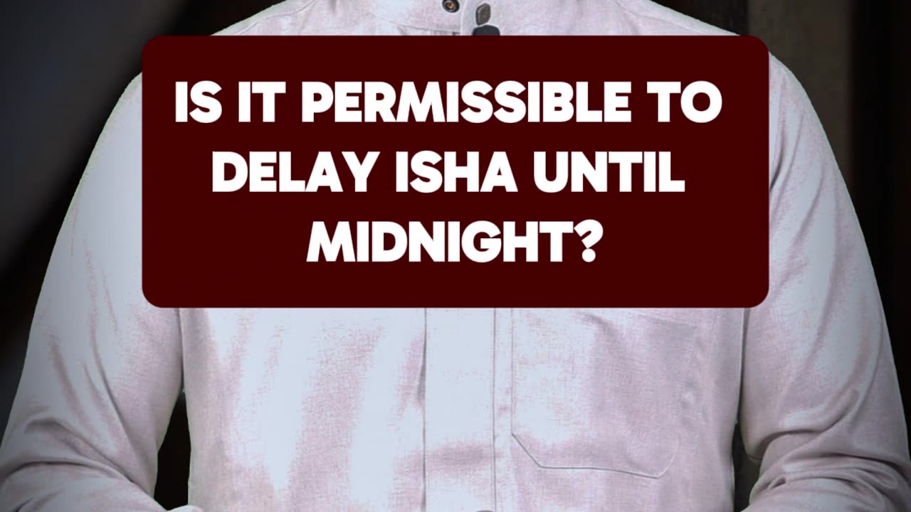 Is It Permissible to Delay Isha Until Midnight?