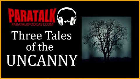 Three Tales of the Uncanny - Paratalk Podcast