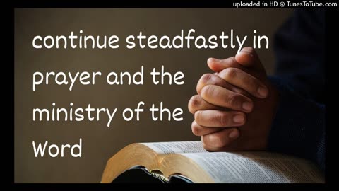continue steadfastly in prayer and the ministry of the Word