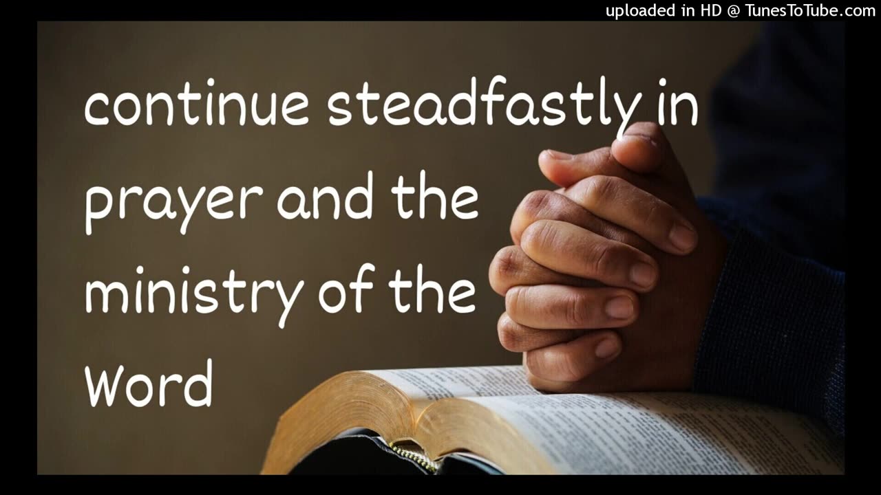 continue steadfastly in prayer and the ministry of the Word