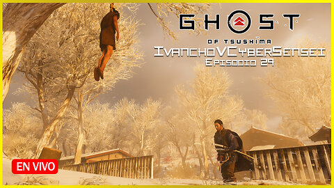 🔴EL SACRIFICIO DEL PUEBLO [ Episodio 29] IvanchoVCyberSensei - LIVESTREAM / Ghost Of Tsushima