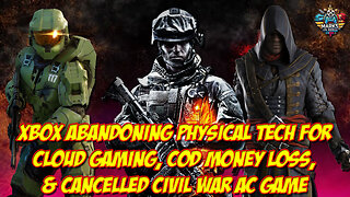 Xbox Abandoning Physical Tech for Cloud Gaming, COD Money Loss, & Cancelled Civil War AC Game