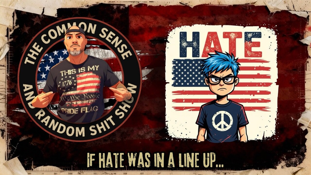 The Common Sense and Random Shit, Show (If Hate Was in a Lineup)