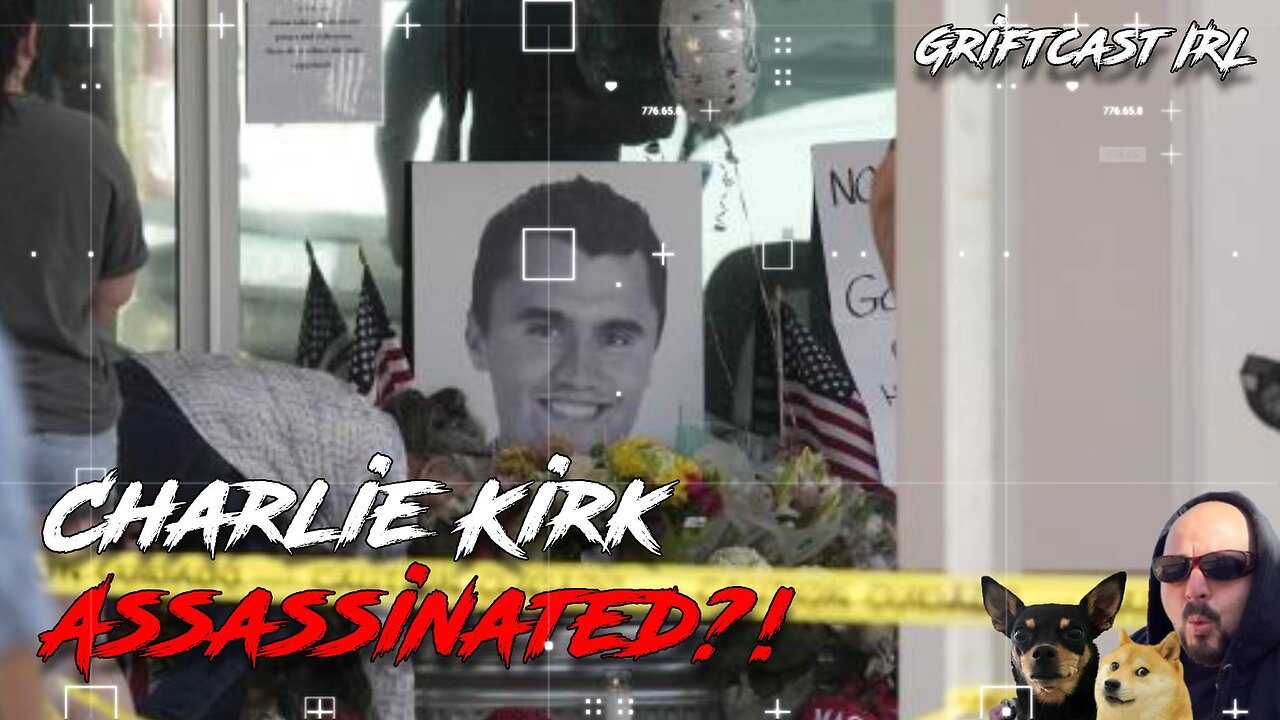 Charlie Kirk was Assassinated Turning Point for America What even happening Anymore - Griftcast IRL