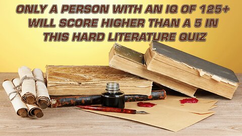 Be warned, this is a hard Literature Quiz!