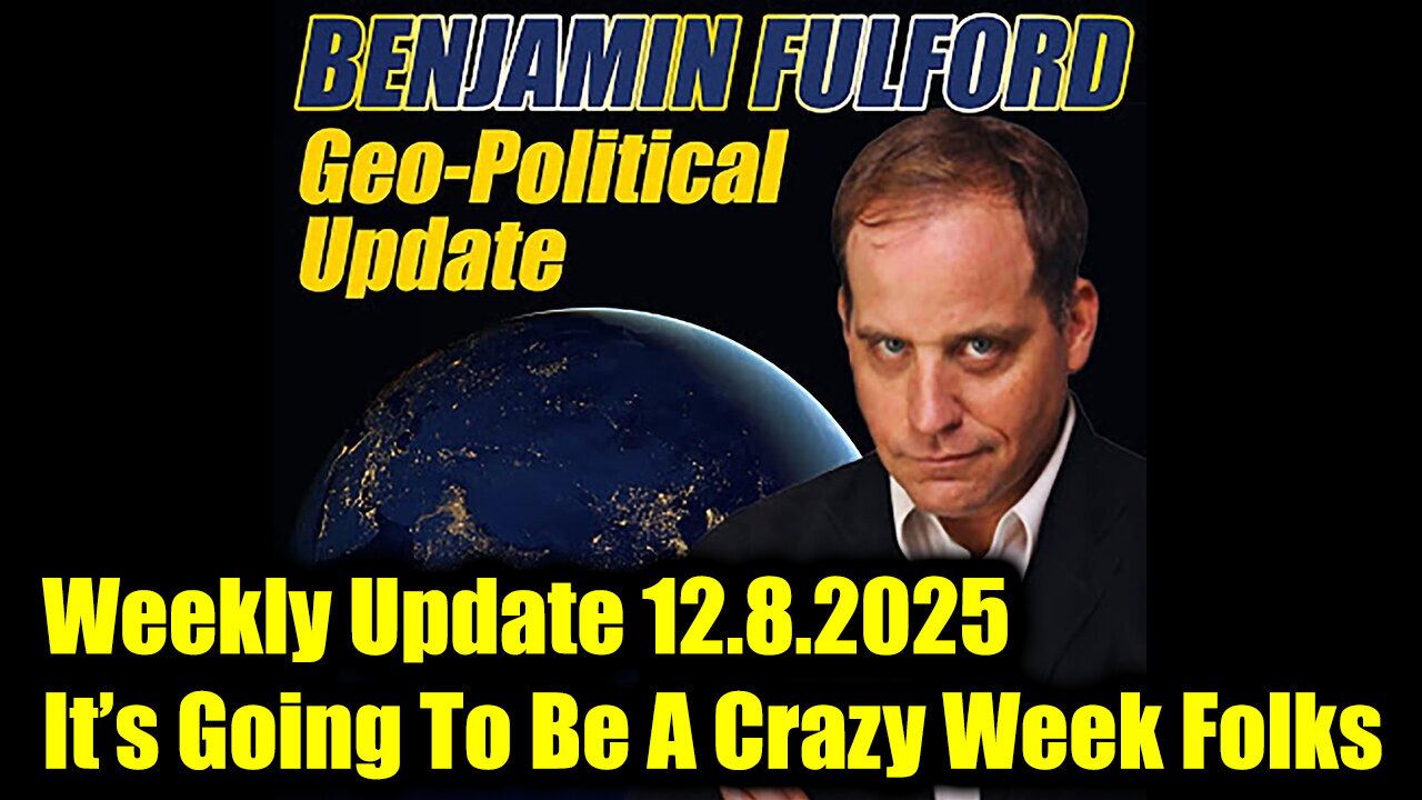 Benjamin Fulford Weekly Update 12.8.25 - It’s Going To Be A Crazy Week Folks