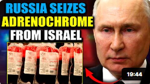 Russia Intercepts Adrenochrome Shipment From Israel Containing 'Blood of 10,000 Children'