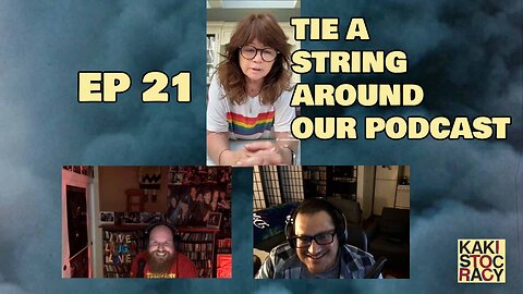 KAKISTOCRACY - EP 21 - TIE A STRING AROUND OUR PODCAST