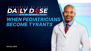 Daily Dose: 'When Pediatricians Become Tyrants' with Dr. Peterson Pierre