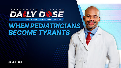 Daily Dose: 'When Pediatricians Become Tyrants' with Dr. Peterson Pierre