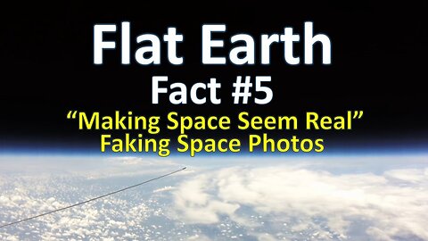 Flat Earth Fact #5 - "Making Space Seem Real" - Faking Space Photos