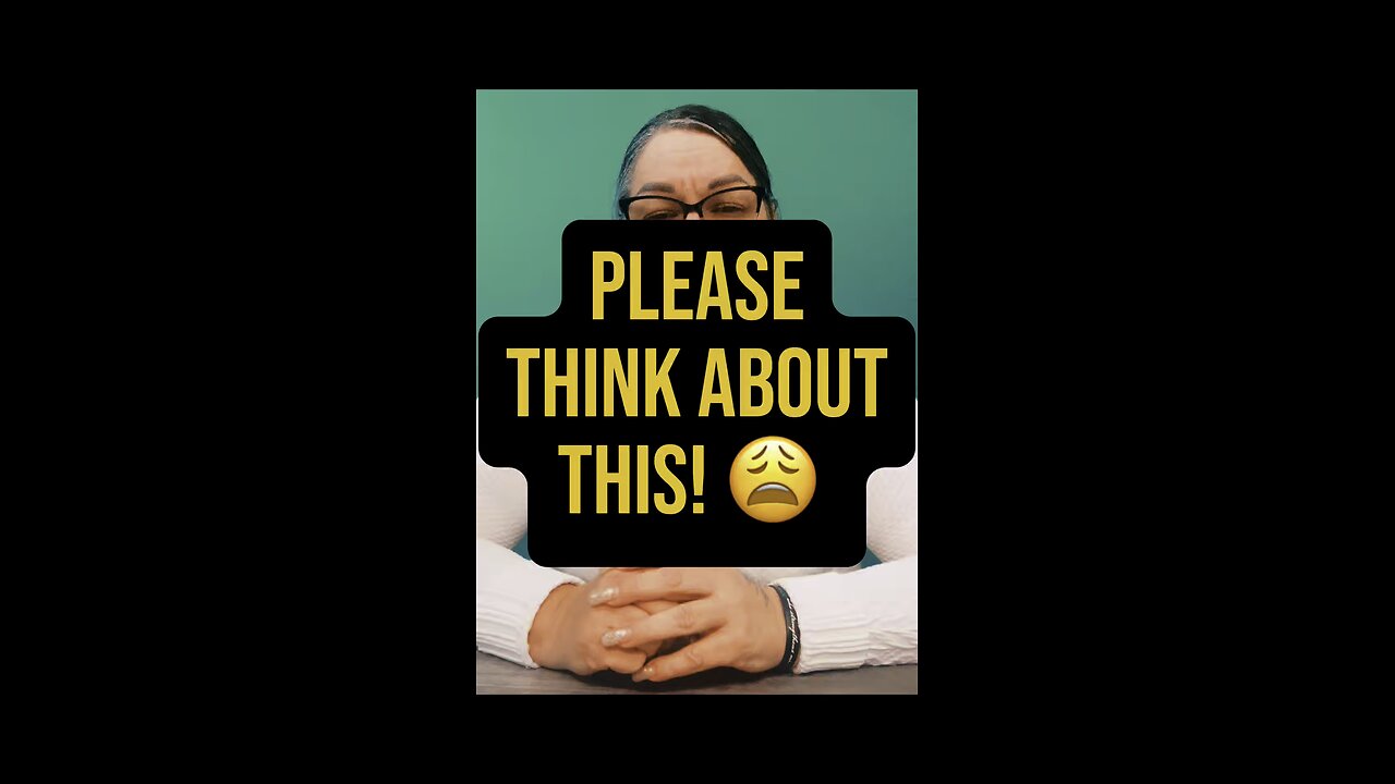 Please Think About This! 😩